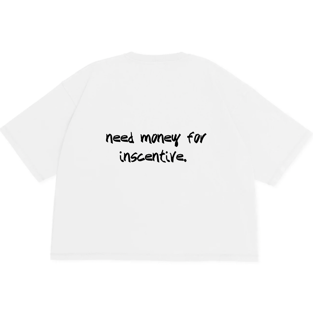 'need money for inscentive' tee