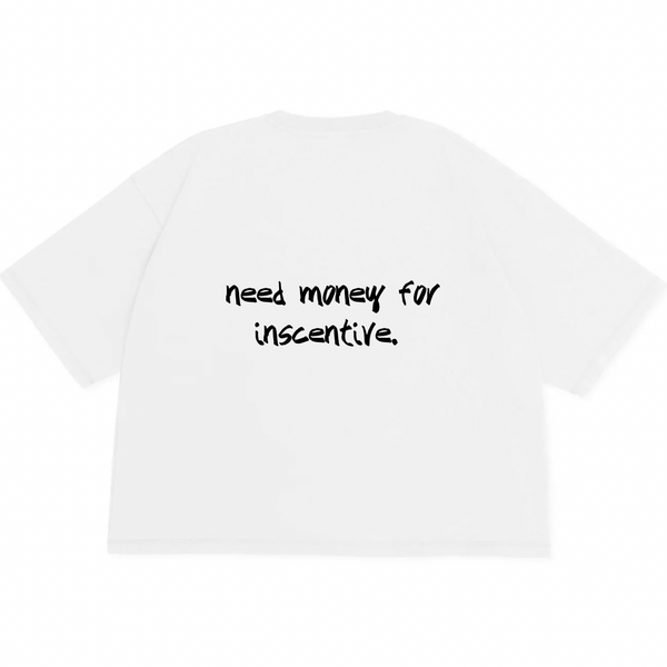 'need money for inscentive' tee